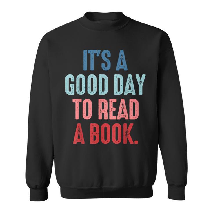 It's A Good Day To Read A Book Book Lover Sweatshirt