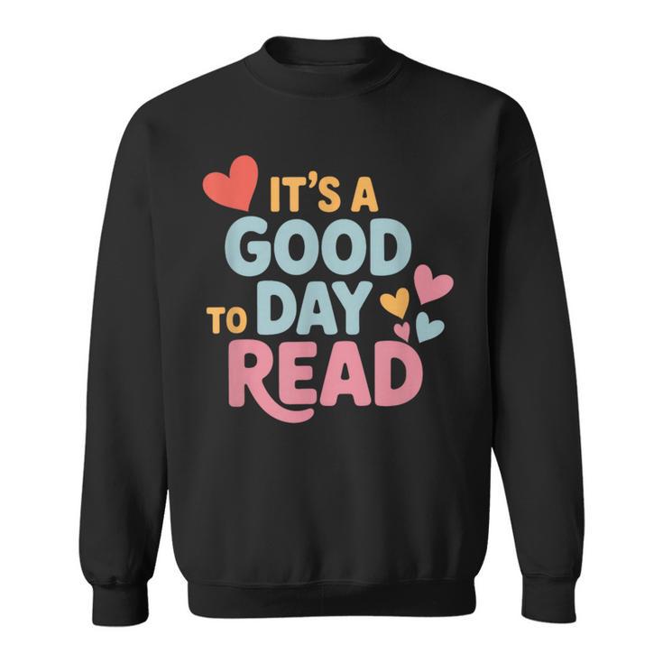 It’s a Good Day To Read For Book Lover Sweatshirt