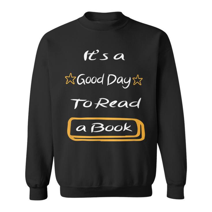 It’s a Good Day To Read a Book Sweatshirt It’s a Good Day To Read a Book Sweatshirt