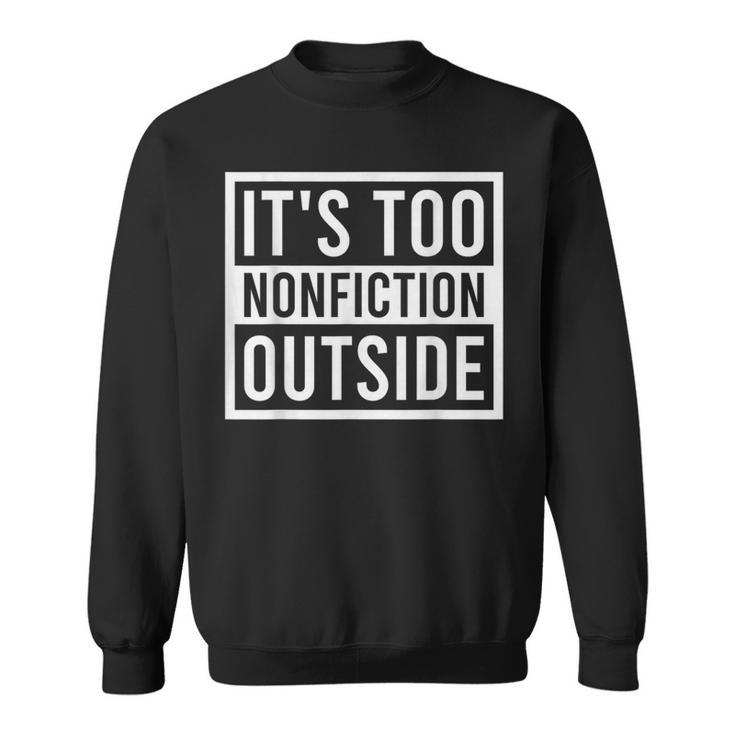 Its Too Nonfiction Outside Book Librarian Reading Sweatshirt