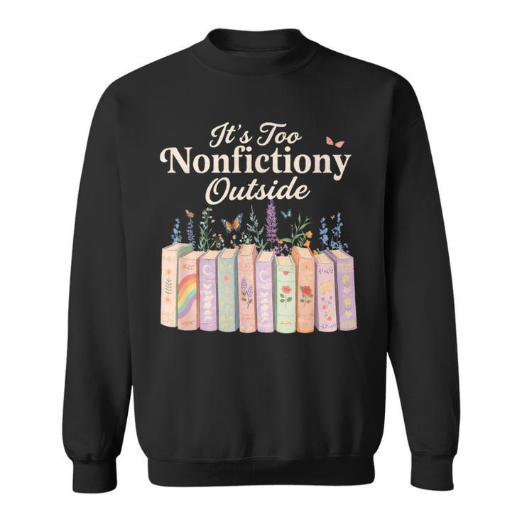 It's Too Nonfictiony Outside Retro Books With Flowers Sweatshirt
