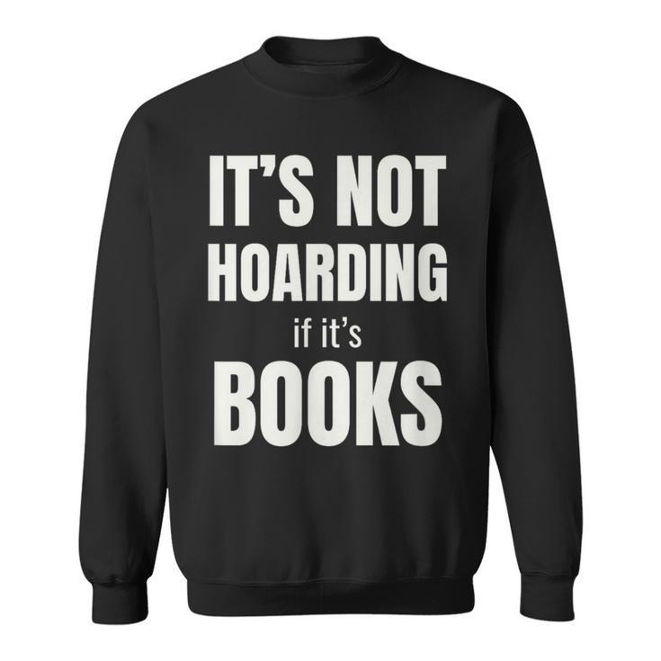 It's Not Hoarding Books Book Collector Sweatshirt