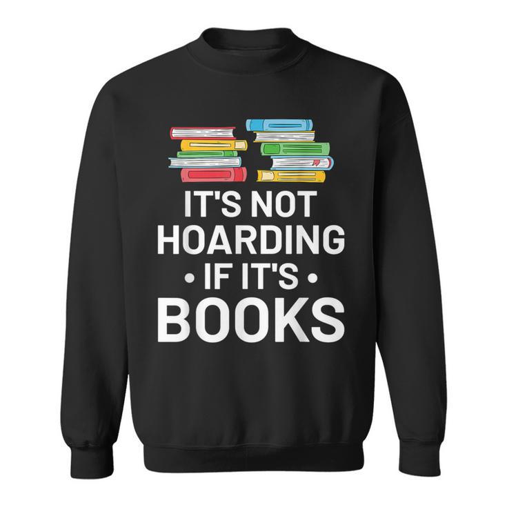 It's Not Hoarding If It's Books Book Lover & Reading Sweatshirt