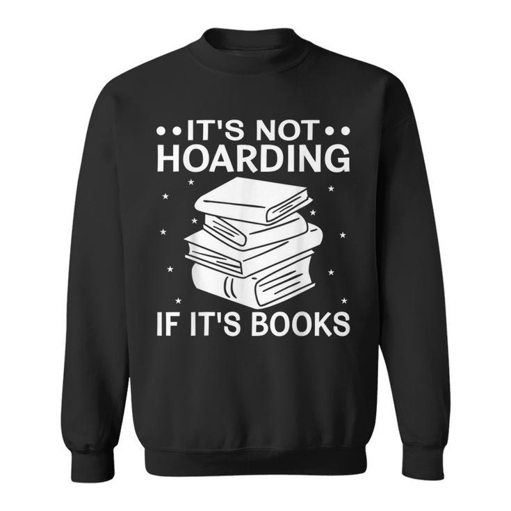 It's Not Hoarding If It's Books In Book Lover Avid Reader Sweatshirt