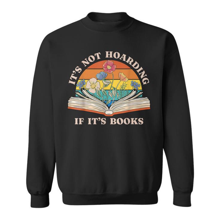 It's Not Hoarding If It's Books Bookworm Readers Book Lover Sweatshirt