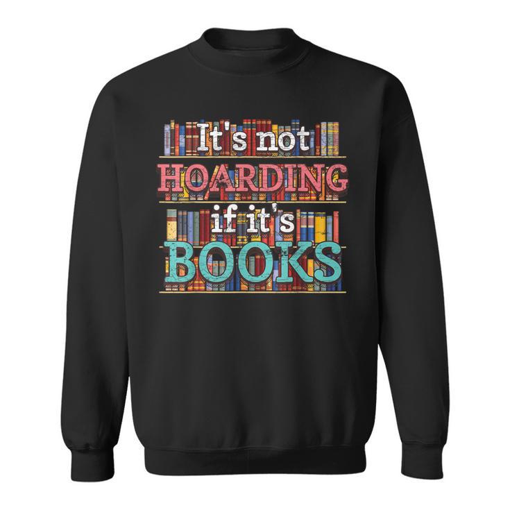 Its Not Hoarding If Its Books Hoarder Bookish Bookshelf Sweatshirt