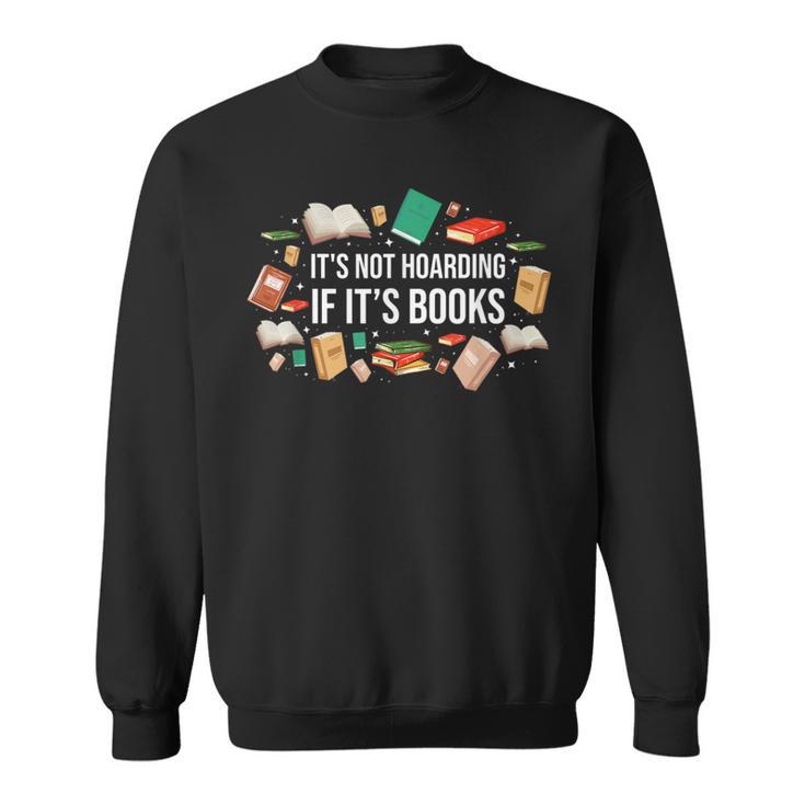 It's Not Hoarding If It's Books Literature Reading Sweatshirt