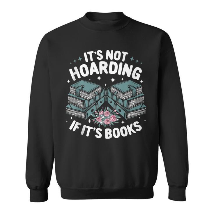It's Not Hoarding If It's Books Reading Lover Bookworm Sweatshirt