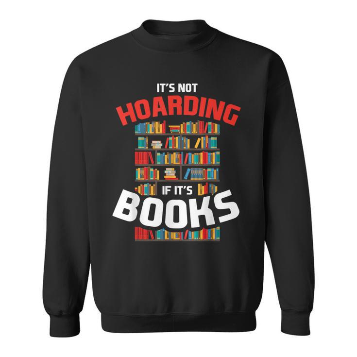 Its Not Hoarding If Its Books Sweatshirt