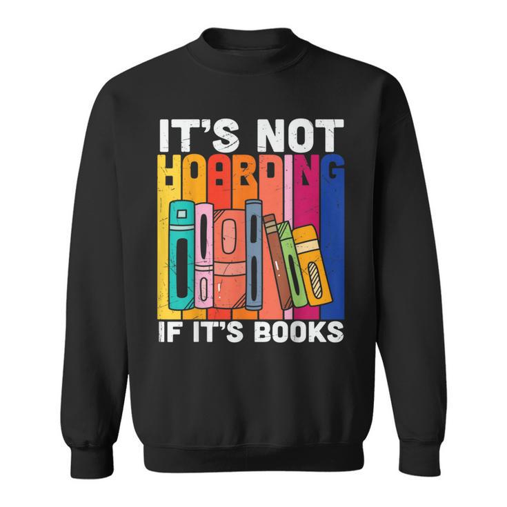 Its Not Hoarding If Its Books Book Reading Sweatshirt