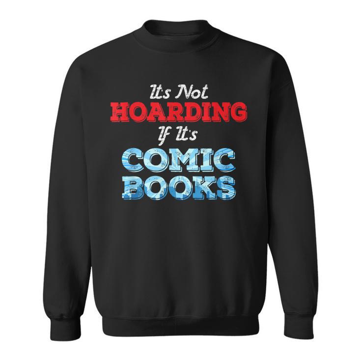 It's Not Hoarding If Its Comic Books Collector Sweatshirt