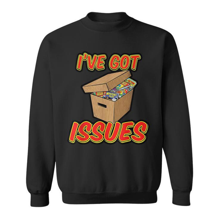 I'Ve Got Issues Comic Collector Comic Books Hobby Sweatshirt