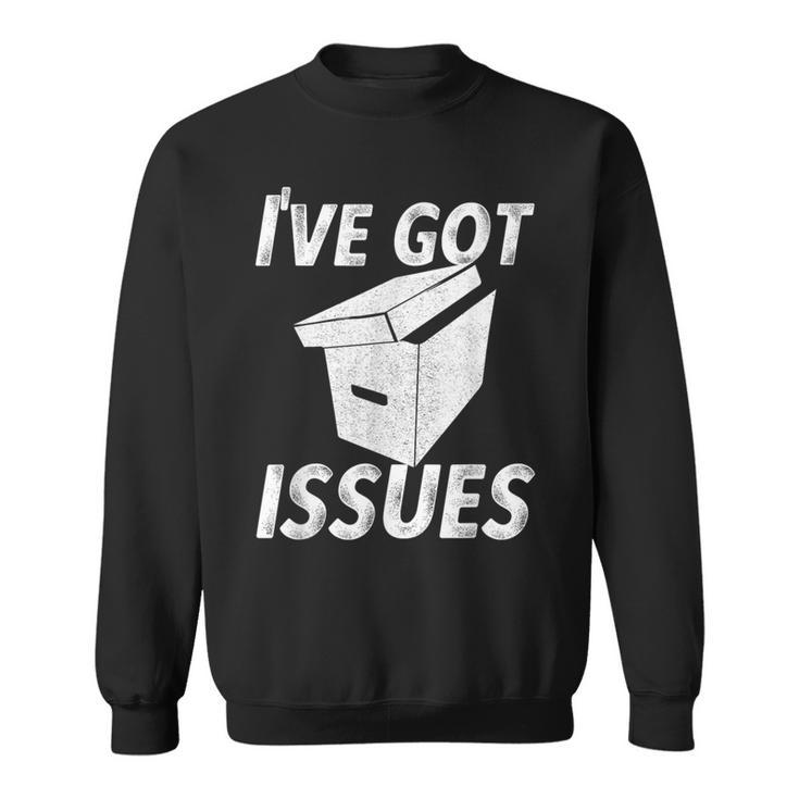 I'Ve Got Issues T Shirt For Comic Book Collector Sweatshirt