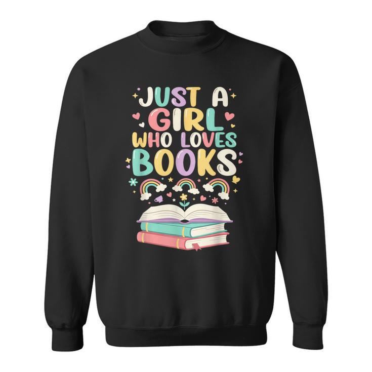 Just A Girl Who Loves Books Reading Bookworm & Read Book Sweatshirt