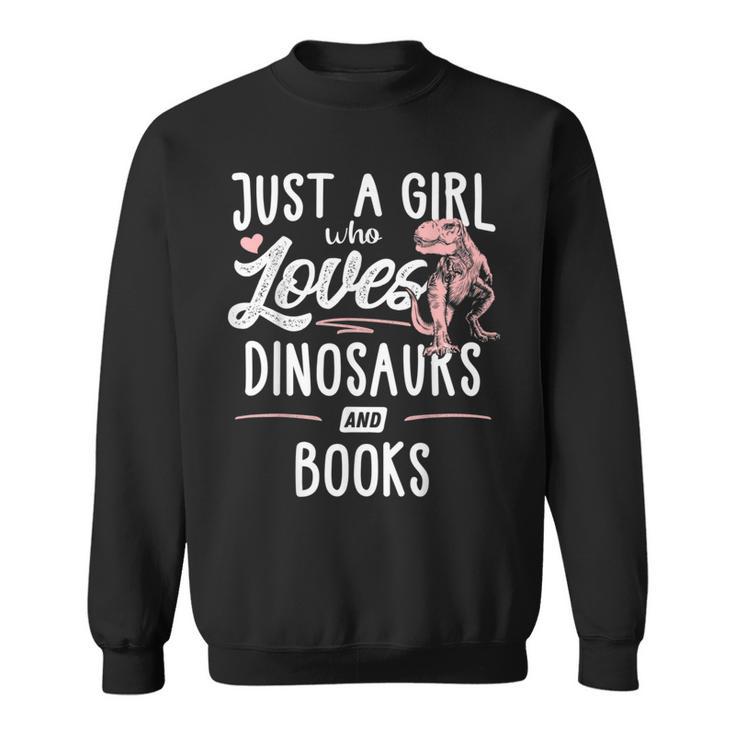 Just A Girl Who Loves Dinosaurs And Books Dinosaur Sweatshirt