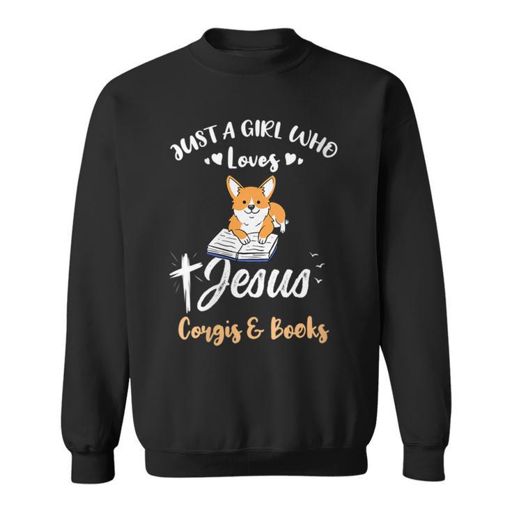 Just A Girl Who Loves Jesus And Corgis And Books Sweatshirt
