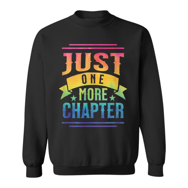 JUST ONE MORE CHAPTER Fun Reading Book Lover Sweatshirt