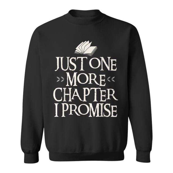 Just One More Chapter I Promise I Book Nerd Lover Sweatshirt