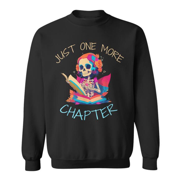 Just One More Chapter Skeleton Reading Book Nerd Quote Sweatshirt
