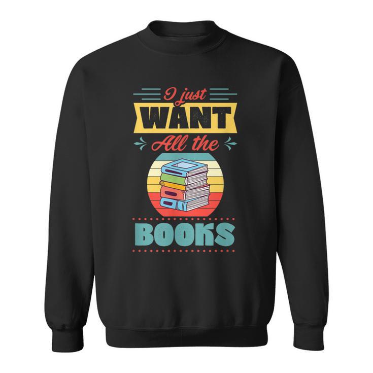 I Just Want All The Books Reading Literary Sweatshirt