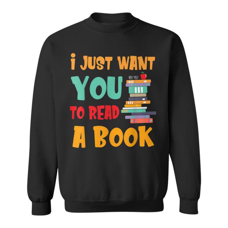 I Just Want You To Read A Book For Men Women T-Shirt Sweatshirt