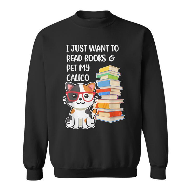 I Just Want To Read Books And Pet My Calico Kitty Cat Sweatshirt