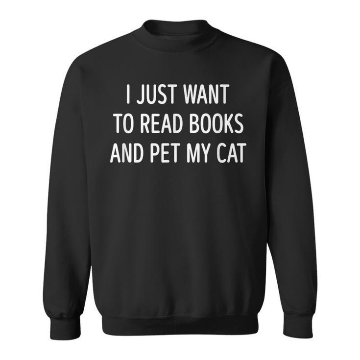 I Just Want To Read Books And Pet My Cat Men Women Kids Sweatshirt