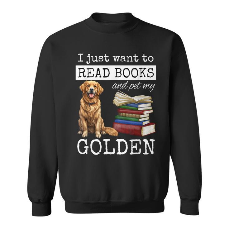 I Just Want To Read Books And Pet My Golden Retriever Dog Men Women Girls Kids Sweatshirt