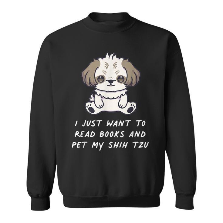 I Just Want To Read Books And Pet My Shih Tzu Dog Kawaii For Men Women Kids Sweatshirt