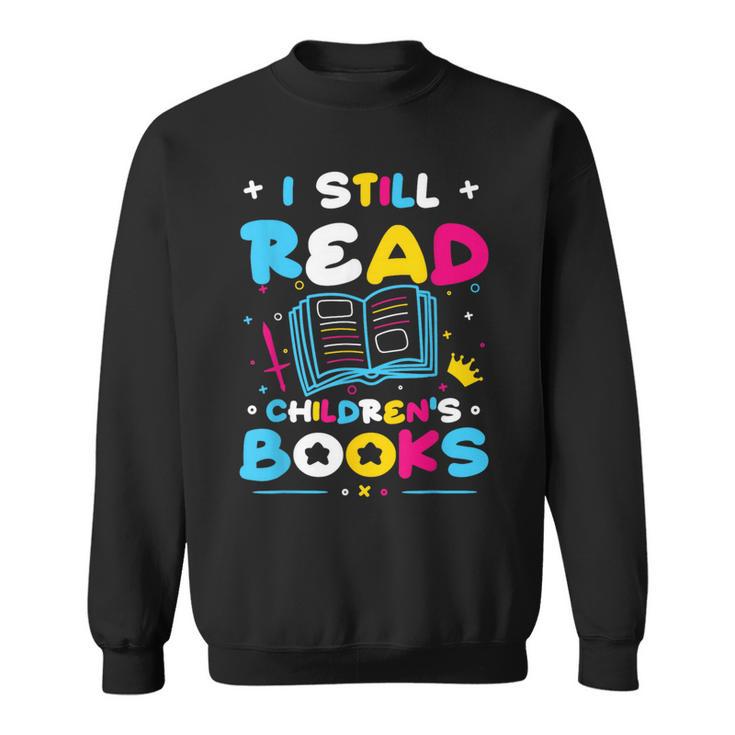 Kindergarten Teacher I Still Read Childrens Books Sweatshirt