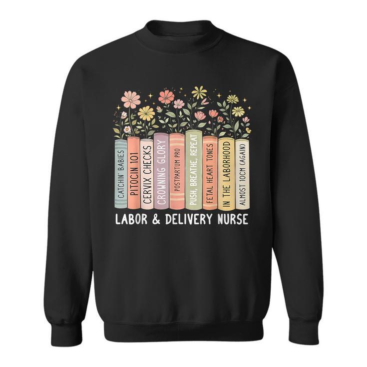 Labor And Delivery Nurse Book Wildflower Mother Baby Nursing Sweatshirt