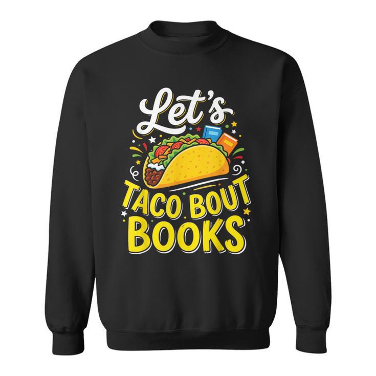 Let's Taco About Books Mexican Pun Bookworm Sweatshirt