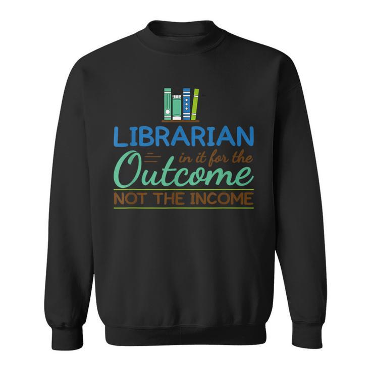 Librarian Shirts In It For The Outcome Tees Books Men Women Sweatshirt