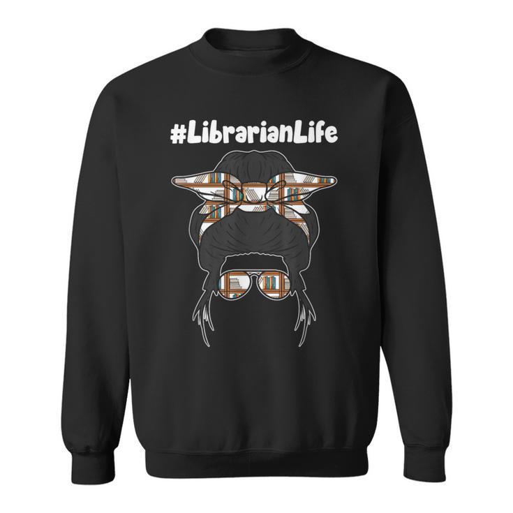 Librarian Teacher Messy Bun Life Book Library Back To School Sweatshirt