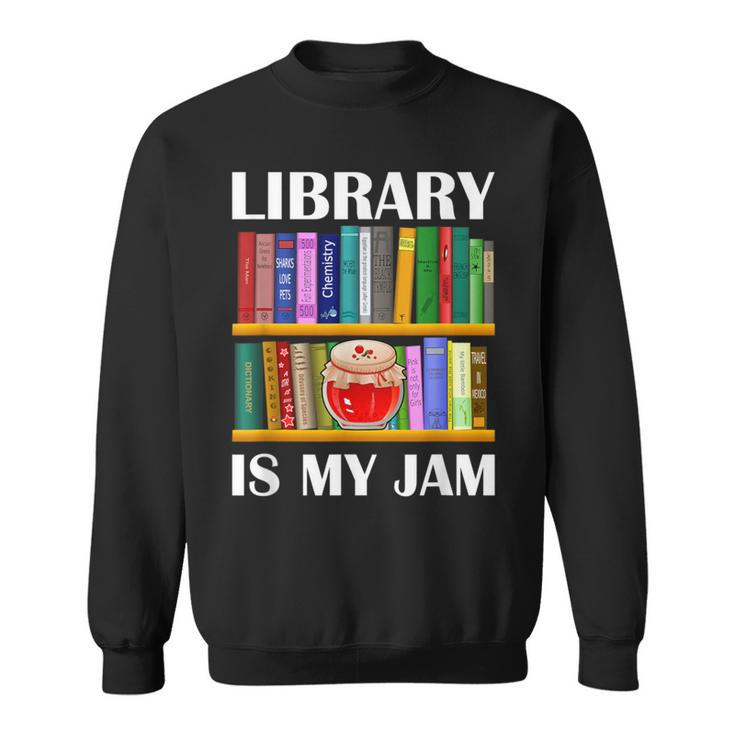 Library Is My Jam Librarian Reader Book Lover Sweatshirt