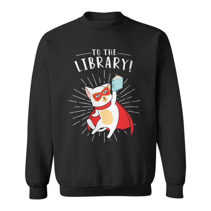 To The Library Superhero Book Cat Lover Librarian Sweatshirt