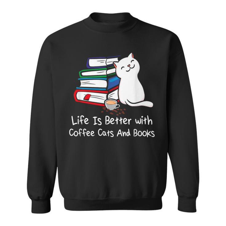 Life Is Better With Coffee Cats And Books Book Lover Sweatshirt