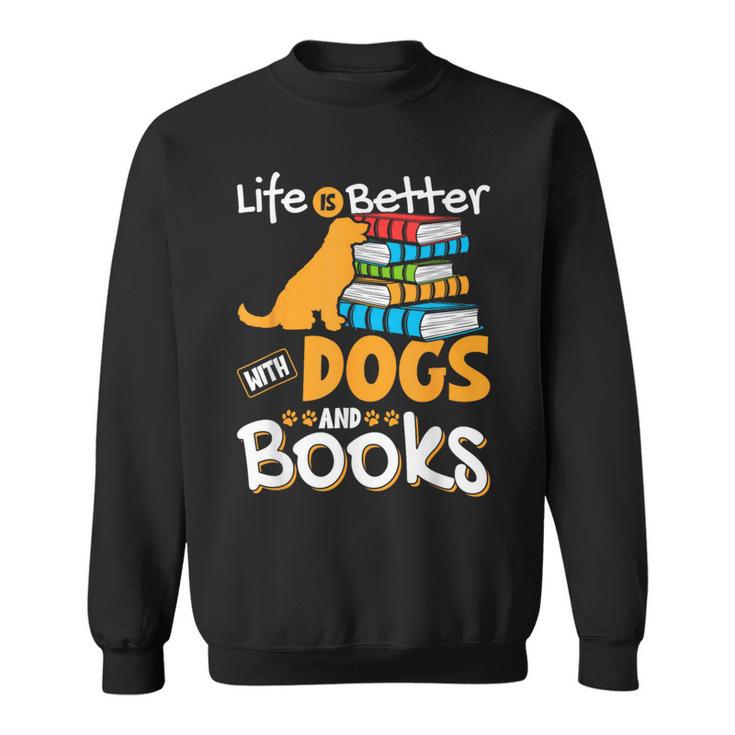 Life Is Better With Dogs And Books Bookworm Reader Reading Sweatshirt