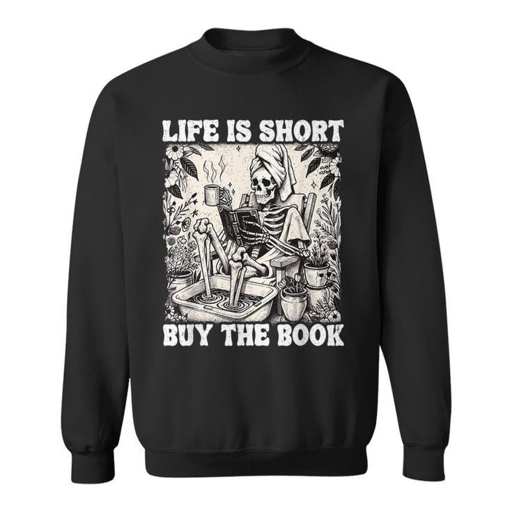 Life Is Short Buy The Book Skeleton Book Lover Reading Sweatshirt