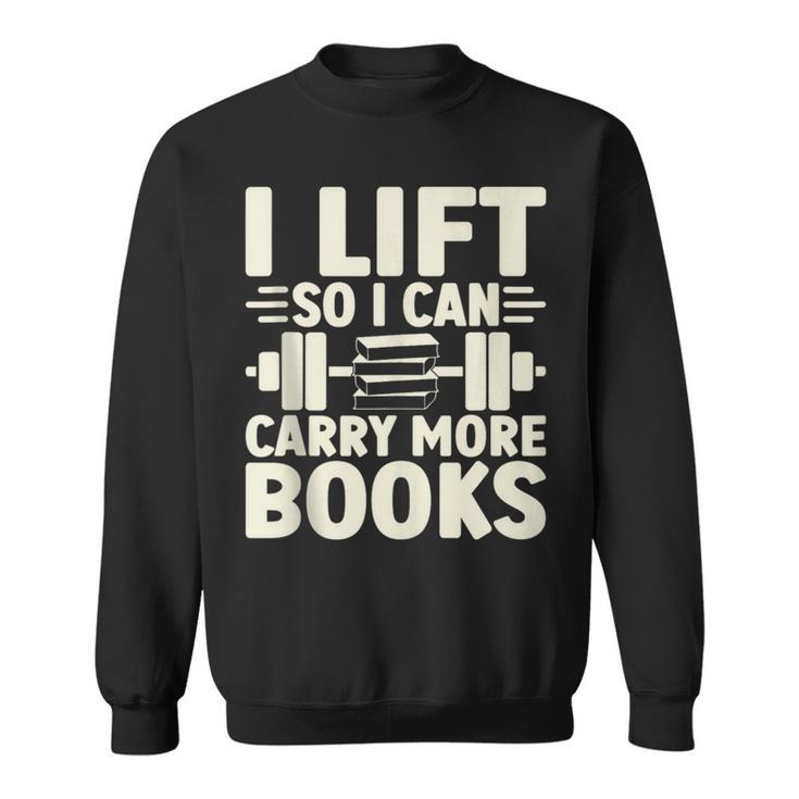 I Lift So I Can Carry More Books Gym Weightlifting Sweatshirt