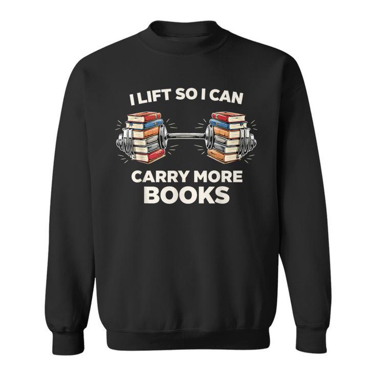 Lift So I Can Carry More Books Readers Retro Books Barbell Sweatshirt