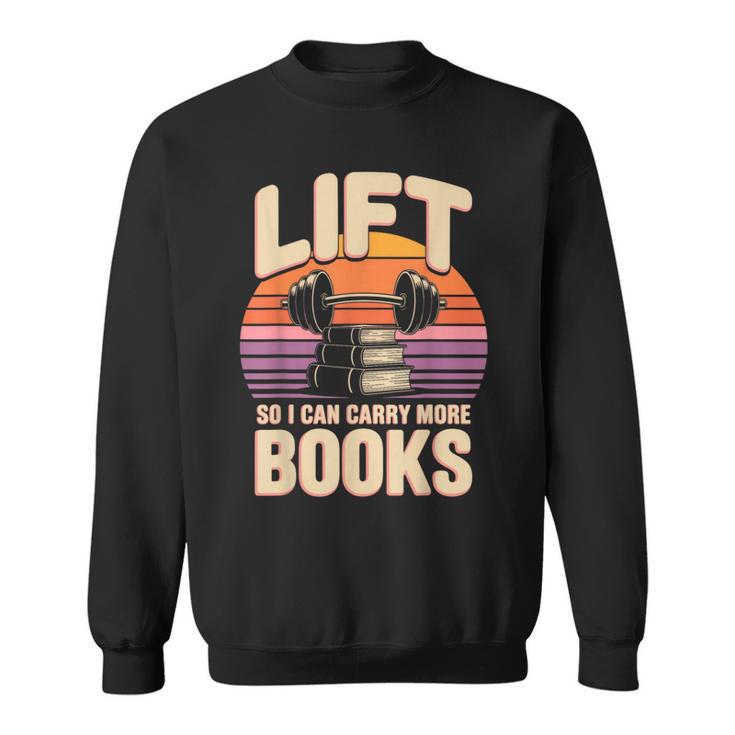 Lift So I Can Carry More Books Reading Lovers Reader Workout Sweatshirt