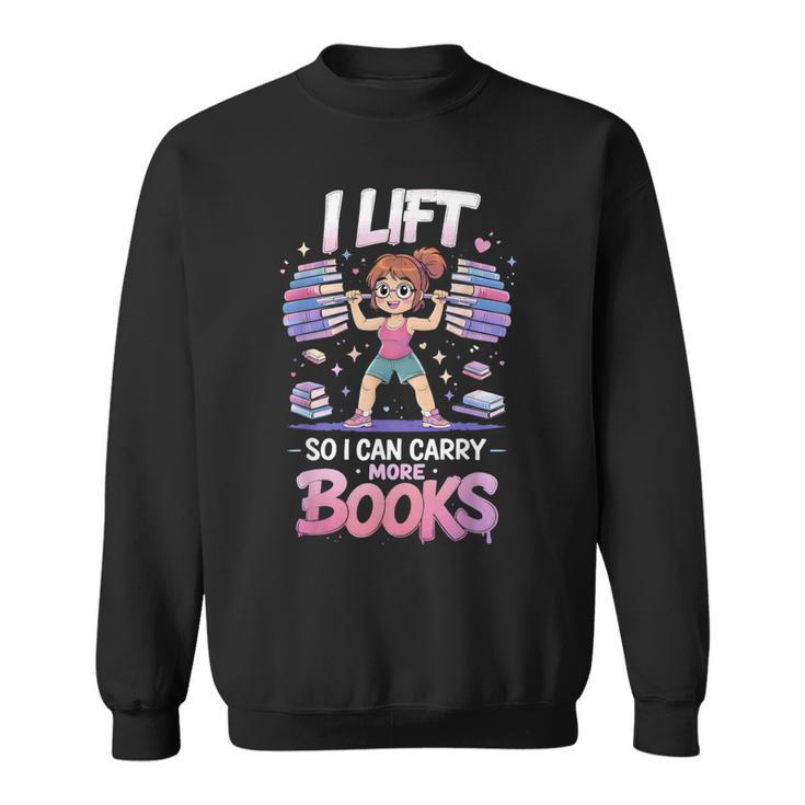 Lift So I Can Carry More Books Reading Lovers Workout Girl Sweatshirt