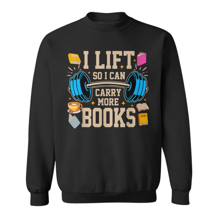I Lift So I Can Carry More Books Reading Reader Workout Sweatshirt