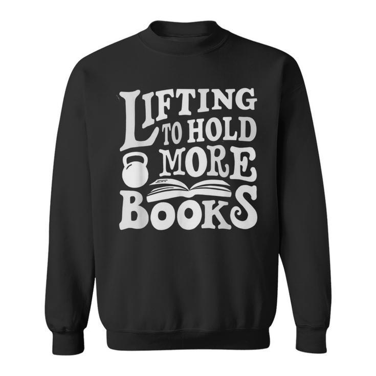 Lifting To Hold More Books Reading Reader Workout Lovers Sweatshirt