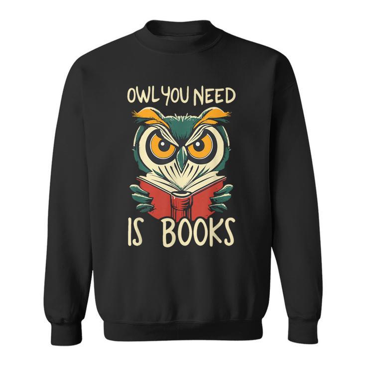Literary Bird Reading Owl You Need Is Books Sweatshirt