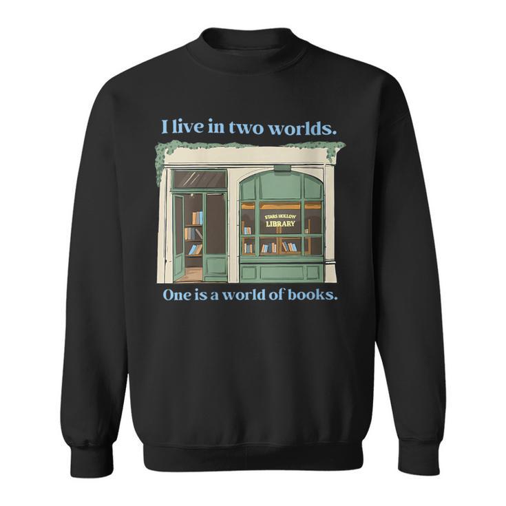 I Live In Two Worlds One Is A World Of Books Sweatshirt