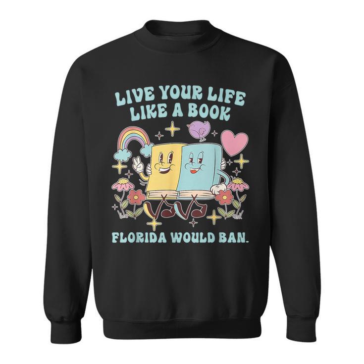 Live Your-Life Like A Book Florida Would Ban Sweatshirt