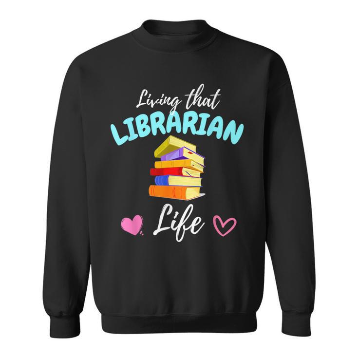 Living That Librarian Life Library Book Lover Sweatshirt Living That Librarian Life Library Book Lover Sweatshirt
