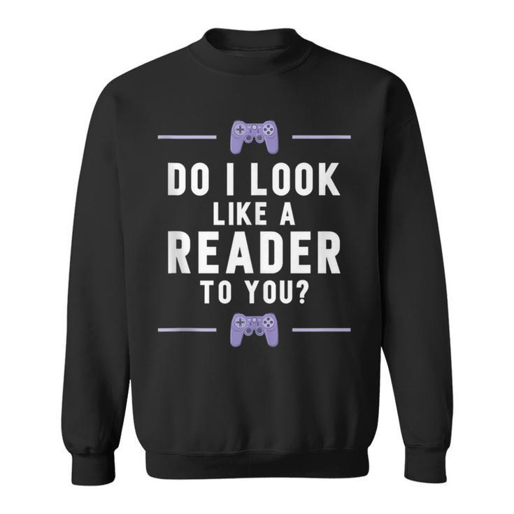 Look Like A Reader Video Gamer Non Reader Anti Book Sweatshirt